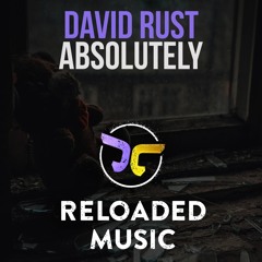 David Rust - Absolutely!!! [Reloaded} OUT NOW