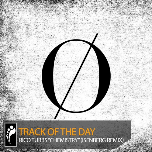 Track of the Day: Rico Tubbs “Chemistry” (Isenberg Remix)