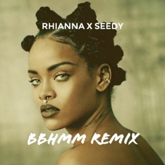 Rihanna - BBHMM (SeedyEyes x Standard SoundZ Remix)