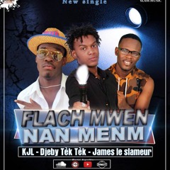 Flach Mwen Nan Men'm(KJL,Djeby Tektek,James Le Slameur)