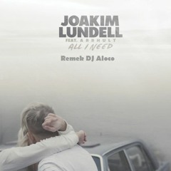 Joakim Lundell Feat. Arrhult - All I Need (DJ Aloco Remix)