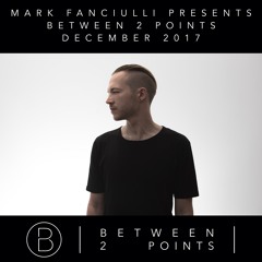 Mark Fanciulli Presents Between 2 Points | December 2017 |
