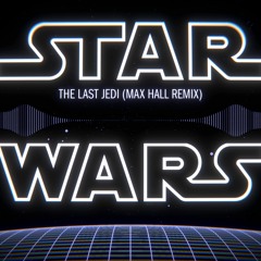 Star Wars - The Last Jedi (Max Hall Remix)
