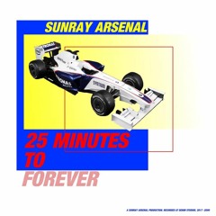 Sunray Arsenal - 25 Minutes to Forever