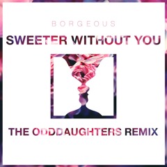 Borgeous & Taylr Renee - Sweeter Without You (The OddDaughters Remix)