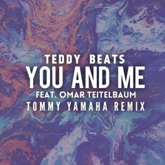 Teddy Beats - You And Me (feat. Omar Teitelbaum)[Tommy Yamaha Remix]