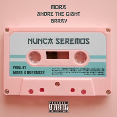 NUNCA SEREMOS - Mora x Brray x Andre The Giant (Prod. Overdose)