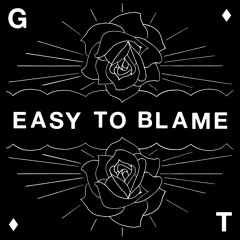 \\GT// - Easy To Blame