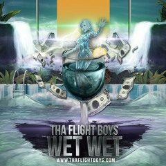 Tha Flight Boys - Wet Wet (EXPLICIT) - TFB LLC