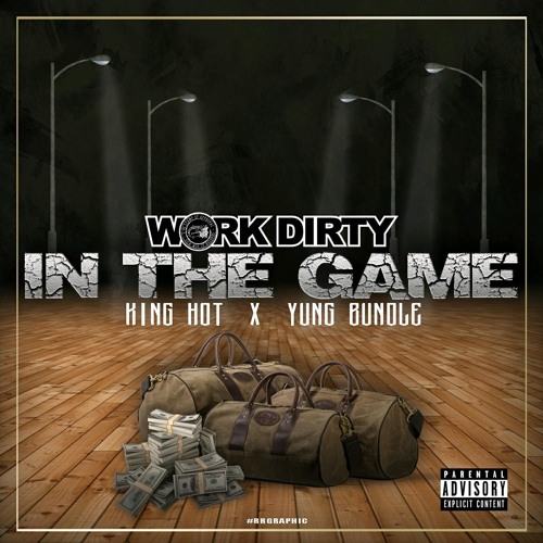 WORK DIRTY x KING HOT x YUNG BUNDLE -  IN THE GAME