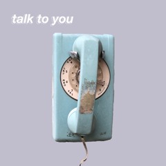 talk to you