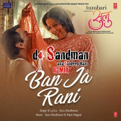 Ban Ja Rani (dj Sandman Remix) - Guru Randhawa