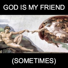 god is my friend (sometimes) [inst.]