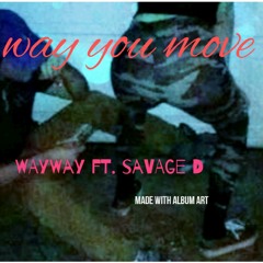 WAYWAY ft. savage D - way you move