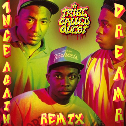 Stream A Tribe Called Quest 1nce Again (DREAMR REMIX) by DREAMR