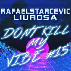 Rafael Starcevic & Liu Rosa - Dont Kill My Vibe #15