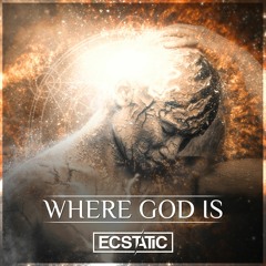 Ecstatic - Where God Is (OUT NOW!)