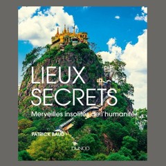 Patrick Baud, "Lieux secrets : merveilles insolites de l'humanité", éd. Dunod