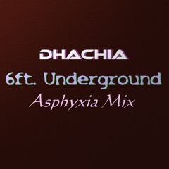 6Ft. Underground (Asphyxia Mix)