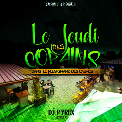 Le Jeudi Des Copains #Dansleplusgrandescalmes DJ PYREX  Saison 1 Ep 1 #CDUSAL 1