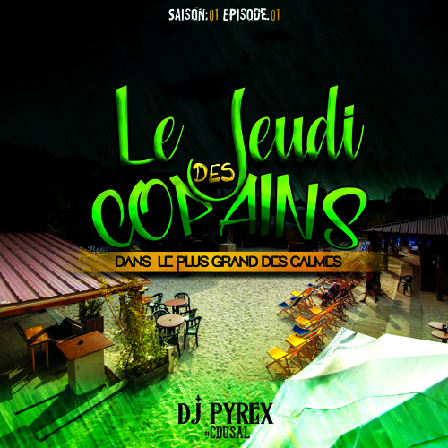 Le Jeudi Des Copains #Dansleplusgrandescalmes DJ PYREX  Saison 1 Ep 1 #CDUSAL 1