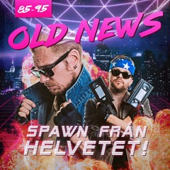 Old news: Spawn från helvetet! (LIVE)