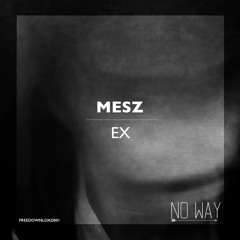 Mesz - EX [FREE DOWNLOAD001]