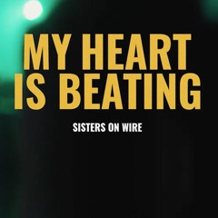 SISTERS ON WIRE - My Heart Is Beating