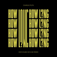 Charlie Puth - How Long (EDXs Dubai Skyline Remix)