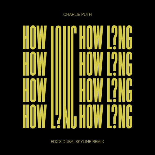 Stream Charlie Puth - How Long (Edxs Dubai Skyline Remix) By Charlie Puth | Listen Online For Free On Soundcloud