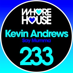 Kevin Andrews - Say Mumma (Original Mix) Whore House RELEASED 08.12.17