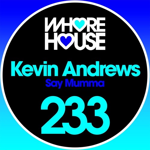 Kevin Andrews - Say Mumma (Original Mix) Whore House RELEASED 08.12.17