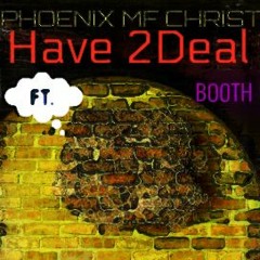 Have 2Deal ft. Booth