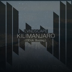 Lvndscape - Kilimanjaro (DEVA Bootleg)[Free Download]