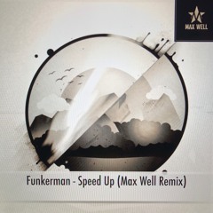 Funkerman - Speed Up ( Max Well Remix )
