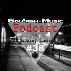 Goulash Music Podcast #38 by Smoking Tunes