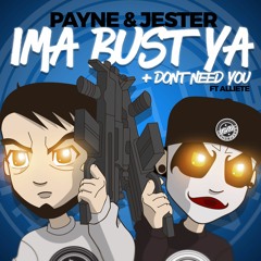 Payne & Jester - Ima Bust Ya / Don't Need You Ft Alliete     (***OUT NOW***)