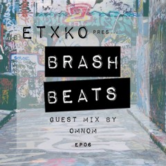 [EP06] ETXKO pres. #BRASHBEATS : OMNOM