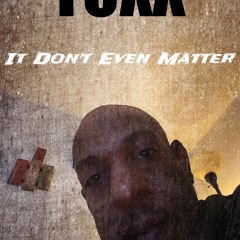 It Don't Even Matter