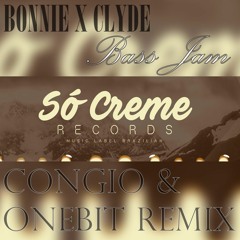 BONNIE X CLYDE - Bass Jam (Congio & ONEBIT Remix)  FREE DOWNLOAD in buy