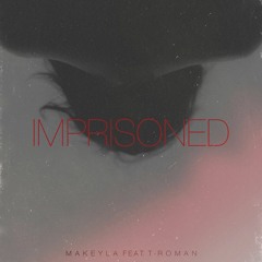 Makeyla feat. T-RoMaN - Imprisoned