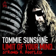 Tommie Sunshine - Limit Of Your Mind (Strong R. Bootleg)