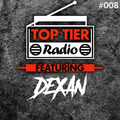 Top Tier Radio (008) ft. Dexan