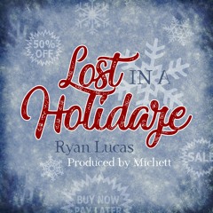 Ryan Lucas - Lost in a Holidaze (produced by Michett)