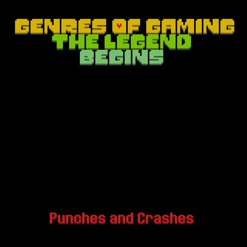 Genres Of Gaming: The Legend Begins - Punches And Crashes