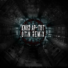 Knod AP - TOT (Otin Remix)[FREE DOWNLOAD]