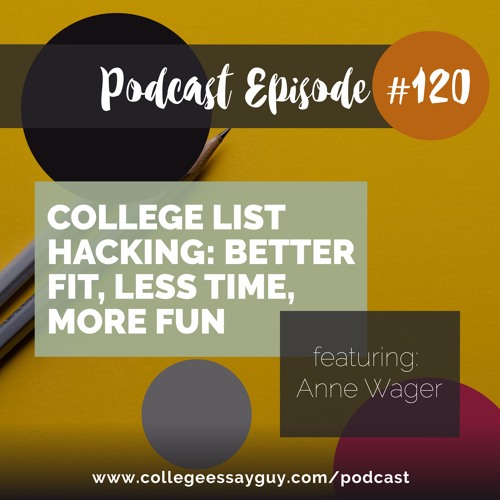 120: College List Hacking: Better Fit, Less Time, More Fun