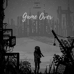 Game Over  -  Omfu & Cherry