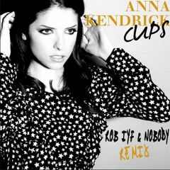 Anna Kendrick - Cups ("When I'm Gone") Rob IYF & Nobody Remix