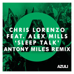 Chris Lorenzo Ft. Alex Mills - Sleep Talk (Antony Miles Remix)